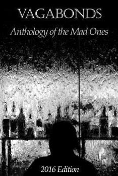 Vagabonds: Anthology of the Mad Ones: 2016 Edition - Book  of the Vagabonds: Anthology of the Mad Ones