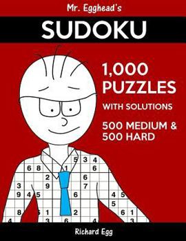 Paperback Mr. Egghead's Sudoku 1,000 Puzzles With Solutions: 500 Medium and 500 Hard Book