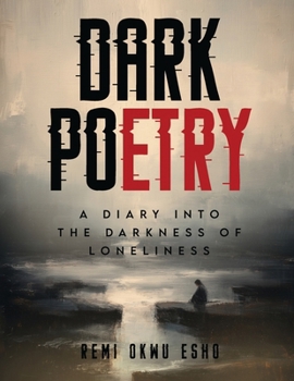 Dark Poetry: A Diary Into the Darkness of Loneliness