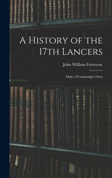 Hardcover A History of the 17th Lancers: Duke of Cambridge's Own Book