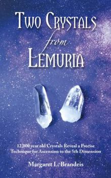 Paperback Two Crystals From Lemuria: 12,000 year old Crystals Reveal a Precise Technique for Ascension to the 5th Dimension Book