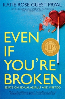 Paperback Even If You're Broken: Essays on Sexual Assault and #MeToo Book