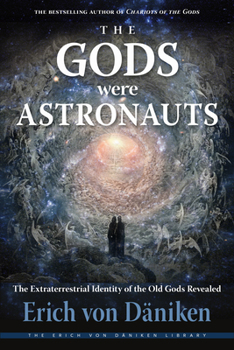 Paperback The Gods Were Astronauts: The Extraterrestrial Identity of the Old Gods Revealed Book