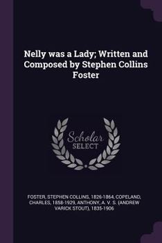 Paperback Nelly was a Lady; Written and Composed by Stephen Collins Foster Book