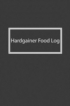 Paperback Hardgainer Food Log: Nice Notebook For Hardgainer Book