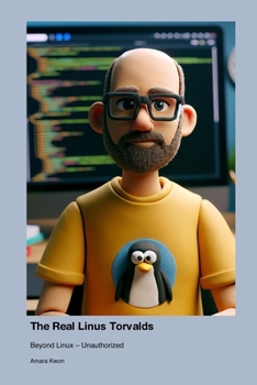 Paperback The Real Linus Torvalds: Beyond Linux - Unauthorized Book