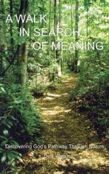 Perfect Paperback A Walk in Search of Meaning: Discovering God's Pathway Through Nature Book