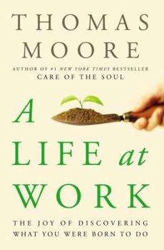 Hardcover A Life at Work: The Joy of Discovering What You Were Born to Do Book