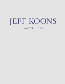 Hardcover Jeff Koons: Gazing Ball Book