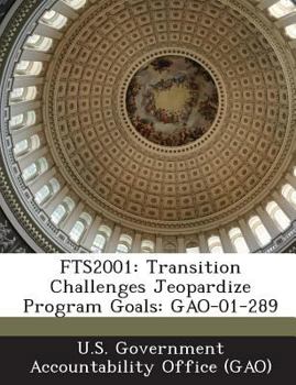 Paperback Fts2001: Transition Challenges Jeopardize Program Goals: Gao-01-289 Book