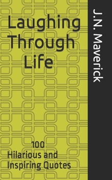 Laughing Through Life: 100 Hilarious and Inspiring Quotes