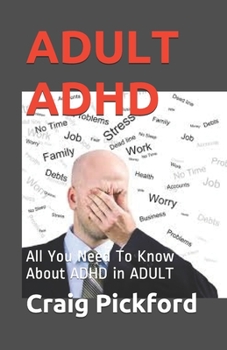 ADULT ADHD: All You Need To Know About ADHD in ADULT