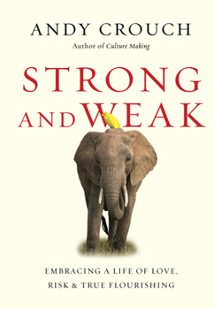 Hardcover Strong and Weak: Embracing a Life of Love, Risk and True Flourishing Book