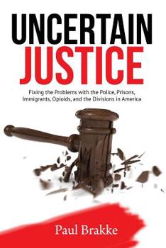 Paperback Uncertain Justice: Fixing the Problems with the Police, Prisons, Immigrants, Opioids, and the Divisions in America Book