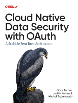Paperback Cloud Native Data Security with Oauth: A Scalable Zero Trust Architecture Book