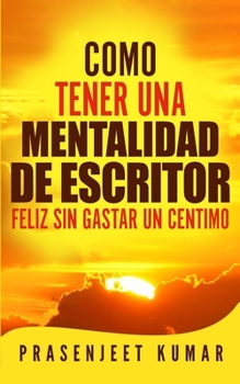 Paperback Como tener una mentalidad de escritor feliz sin gastar un céntimo [Spanish] Book