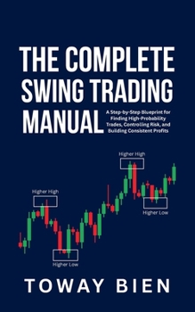 Paperback The Complete Swing Trading Manual: A Step-by-Step Blueprint for Finding High-Probability Trades, Controlling Risk, and Building Consistent Profits Book