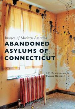 Abandoned Asylums of Connecticut - Book  of the Images of Modern America