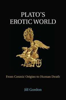 Paperback Plato's Erotic World: From Cosmic Origins to Human Death Book