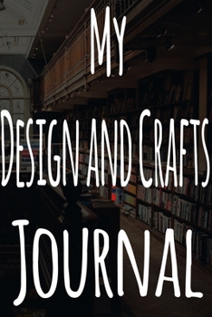 My Design and Crafts Journal: The perfect gift for the student in your life - unique record keeper!