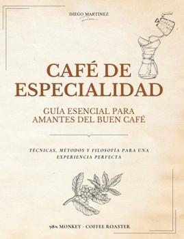 Paperback Café de Especialidad: Guía Esencial para Amantes del Buen Café Técnicas, Métodos y Filosofía para una Experiencia Perfecta [Spanish] Book