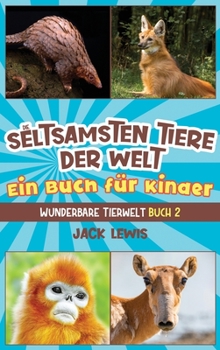 Hardcover Die seltsamsten Tiere der Welt Ein Buch für Kinder: Überraschende Fotos und kuriose Fakten zu den seltsamsten Tieren der Erde! [German] Book