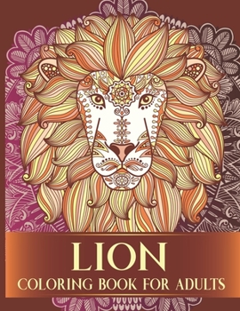 Lion Coloring Book For Adults: 30 Collection of Advanced Stress Relieving Hand Drawn Lion Designs Adults Coloring Book With Floral and Mandala Style For Relaxation and Boost Creativity