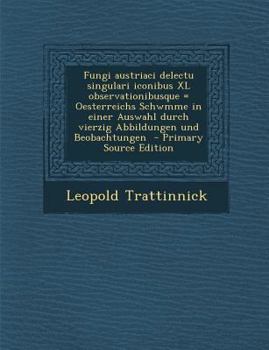 Paperback Fungi Austriaci Delectu Singulari Iconibus XL Observationibusque = Oesterreichs Schwmme in Einer Auswahl Durch Vierzig Abbildungen Und Beobachtungen - [Latin] Book