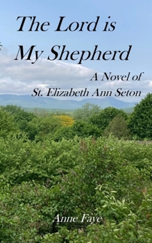 Paperback The Lord is My Shepherd: A Novel of St. Elizabeth Ann Seton Book