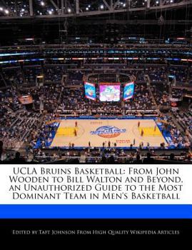 Paperback UCLA Bruins Basketball: From John Wooden to Bill Walton and Beyond, an Unauthorized Guide to the Most Dominant Team in Men's Basketball Book