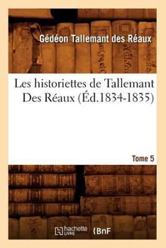 Paperback Les Historiettes de Tallemant Des Réaux. Tome 5 (Éd.1834-1835) [French] Book