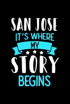 San Jose It's Where My Story Begins: San Jose Dot Grid 6x9 Dotted Bullet Journal and Notebook 120 Pages
