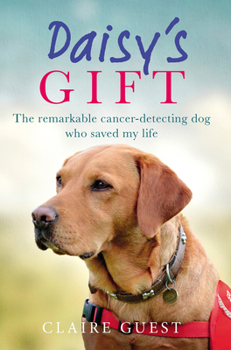 Hardcover Daisy's Gift: The Remarkable Cancer-Detecting Dog Who Saved My Life Book