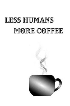 Paperback Less Humans More Coffee - Blank Lined Notebook: Coffee Notebook - Blank Lined Book