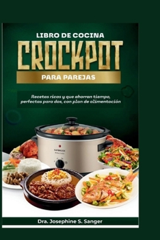 Libro de cocina Crockpot para parejas: Recetas ricas y que ahorran tiempo perfectas para dos con un plan de alimentación (couples) (Spanish Edition)