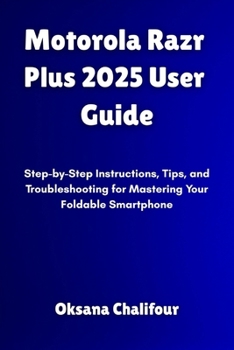 Paperback Motorola Razr Plus 2025 User Guide: Step-by-Step Instructions, Tips, and Troubleshooting for Mastering Your Foldable Smartphone Book