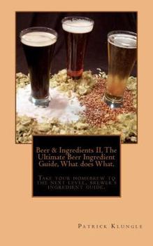 Paperback Beer and Ingredients II, The Ultimate Beer Ingredient Guide, What Does What.: Take Your Homebrew to the Next Level, Brewers Ingredient Guide. Book