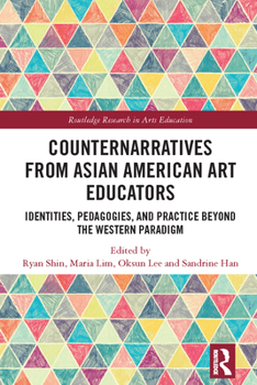 Paperback Counternarratives from Asian American Art Educators: Identities, Pedagogies, and Practice beyond the Western Paradigm Book