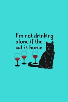 Paperback I'm Not Drinking Alone If The Cat Is Home Book