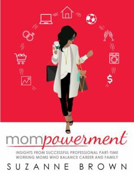 Paperback Mompowerment: Insights from Professional Part-Time Working Moms Who Balance Career and Family Book
