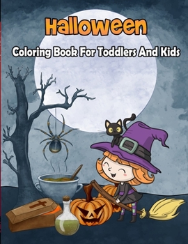 Halloween Coloring Book For Toddlers and kids: A scary Fun Coloring Book For Kids Ages 3-8 To Celebrate Halloween