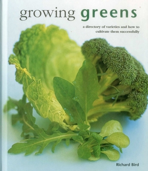 Hardcover Growing Greens: A Directory of Varieties and How to Cultivate Them Successfully Book
