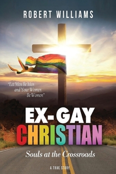 Ex-Gay Christian: Souls at the Crossroads (True Story)