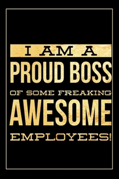 Paperback I am a Proud Boss of Some Freaking Awesome Employees: Funny Gifts for Co Workers & Employees - Alternative to a Card - Gag Gift for Co-Worker Blank Li Book