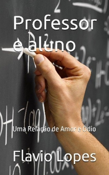 Paperback Professor e aluno: Uma Relação de Amor e Ódio [Portuguese] Book