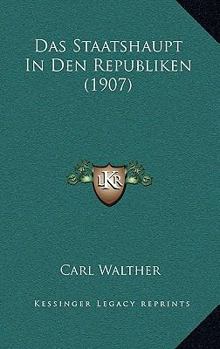 Paperback Das Staatshaupt In Den Republiken (1907) [German] Book