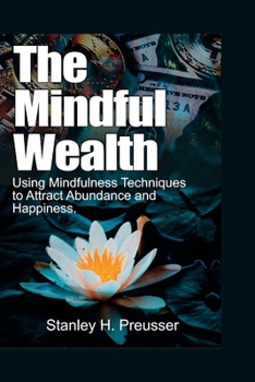 Paperback The Mindful Wealth: Using Mindfulness Techniques to Attract Abundance and Happiness. Book