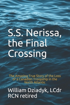 Paperback S.S. Nerissa, the Final Crossing: The Amazing True Story of the Loss of a Canadian Troopship in the North Atlantic Book
