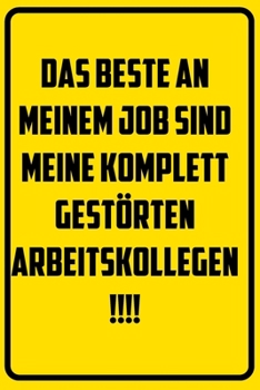 Das Beste an meinem Job sind meine komplett gestörten Arbeitskollegen.: Terminplaner 2020 mit lustigem Spruch  - Geschenk für Büro, Arbeitskollegen, ... Kalender 2019 - 20 (German Edition)