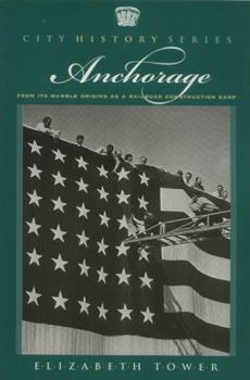 Paperback Anchorage: From Its Humble Origins as a Railroad Construction Camp (City History) Book